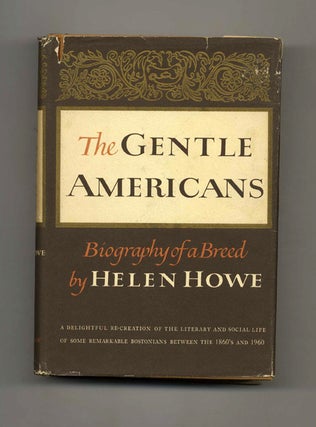 The Gentle Americans 1864-1960: Biography of a Breed. Helen Howe.