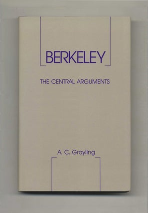 Book #41035 Berkeley: The Central Arguments - 1st Edition/1st Printing. A. C. Grayling