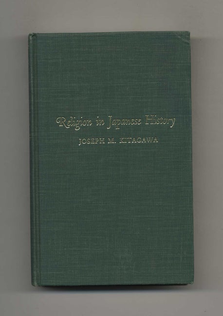 Book #41037 Religion in Japanese History. Joseph M. Kitagawa.