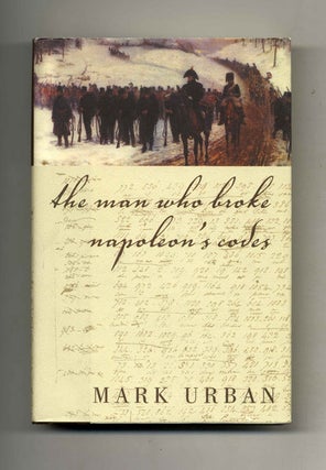 Book #41056 The Man Who Broke Napoleon's Codes - 1st Edition/1st Printing. Mark Urban