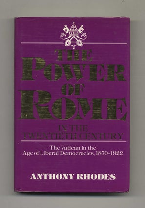 The Power of Rome in the Twentieth Century: The Vatican in the Age of Liberal Democracies, Anthony Rhodes.
