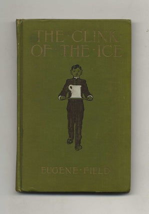 The Clink of the Ice: And Other Poems Worth Reading - 1st Edition/1st Printing. Eugene Field.