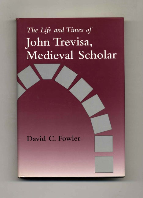 Book #41087 The Life and Times of John Trevisa, Medieval Scholar - 1st Edition/1st Printing. David C. Fowler.