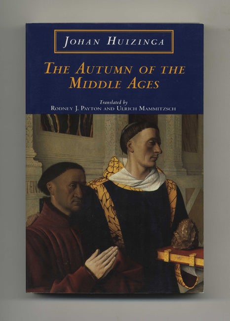 Book #41094 The Autumn of the Middle Ages. Johan Huizinga, Trans. Rodney J. Payton, Ulrich Mammitzsch.