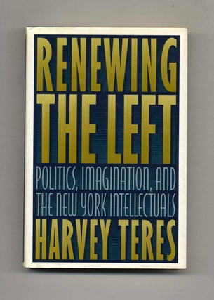 Book #41103 Renewing the Left - 1st Edition/1st Printing. Harvey Teres