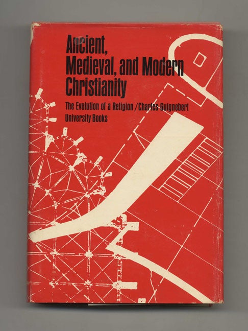 Book #41309 Ancient, Medieval, and Modern Christianity: The Evolution of a Religion. Charles Guignebert.