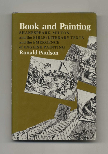 Book #41323 Book And Painting: Shakespeare, Milton And The Bible: Literary Texts And The Emergence Of English Painting - 1st Edition/1st Printing. Ronald Paulson.
