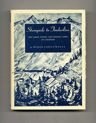 Stampede to Timerline: The Ghost Towns and Mining Camps of Colorado. Muriel Sibell Wolle.