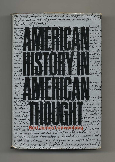 Book #41339 American History in American Thought: Christopher Columbus to Henry Adams - 1st Edition/1st Printing. Bert James Loewenberg.