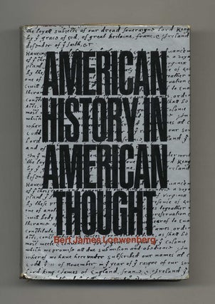 American History in American Thought: Christopher Columbus to Henry Adams - 1st Edition/1st Printing. Bert James Loewenberg.