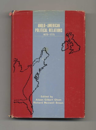 Anglo-American Political Relations, 1675-1775 - 1st Edition/1st Printing. Alison Gilbert Olson.