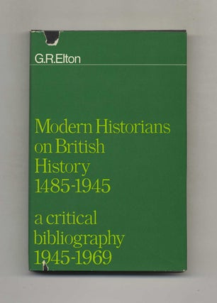Modern Historians on British History, 1485-1945: a Critical Bibliography, 1945-1969 - 1st. G. R. Elton.