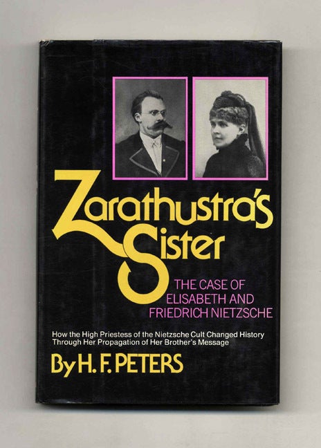 Book #41366 Zarathustra's Sister: The Case of Elisabeth and Friedrich Nietzsche. H. F. Peters.