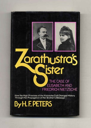 Book #41366 Zarathustra's Sister: The Case of Elisabeth and Friedrich Nietzsche. H. F. Peters