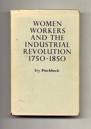 Book #41401 Women Works and the Industrial Revolution 1750-1850. Ivy Pinchbeck