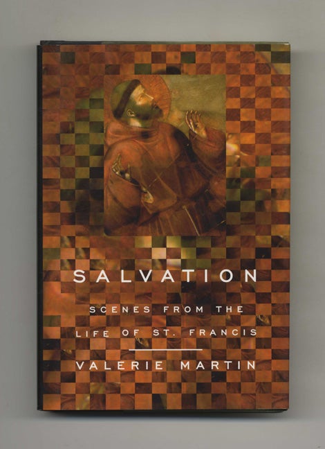 Book #41402 Salvation: Scenes from the Life of St. Francis - 1st Edition/1st Printing. Valerie Martin.