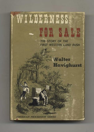 Wilderness For Sale: The Story of the First Western Land Rush - 1st Edition/1st Printing. Walter Havighurst.