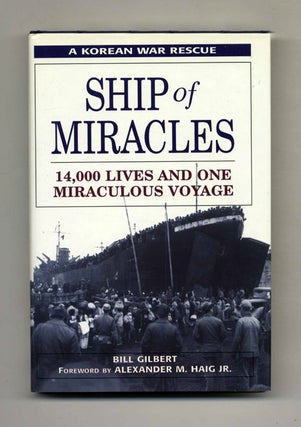 Book #41420 Ship of Miracles: 14,000 Lives and One Miraculous Voyage. Bill Gilbert