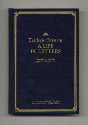 A Life in Letters - 1st Edition/1st Printing. Frederic Ozanam.