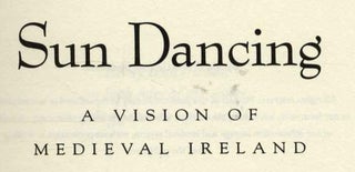 Sun Dancing: A Vision of Medieval Ireland - 1st Edition/1st Printing
