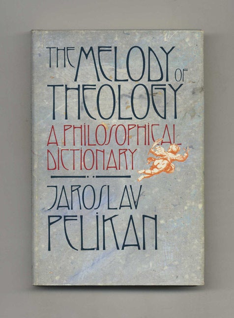 Book #41714 The Melody of Theology: A Philosophical Dictionary. Jaroslav Pelikan.