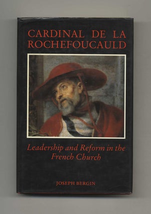 Cardinal de La Rochefoucauld: Leadership and Reform in the French Church - 1st Edition/1st Printing. Joseph Bergin.