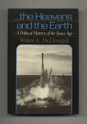 the Heavens and the Earth: A Political History of the Space Age. Walter A. McDougall.