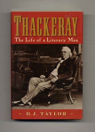 Book #41811 Thackeray: The Life Of A Literary Man - 1st Edition/1st Printing. D. J. Taylor
