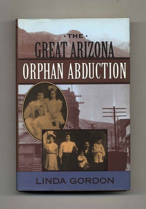 The Great Arizona Orphan Abduction. Linda Gordon.