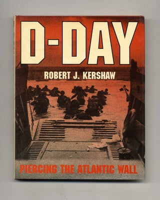 Book #41826 D-Day: Piercing the Atlantic Wall - 1st Edition/1st Printing. Robert J. Kershaw