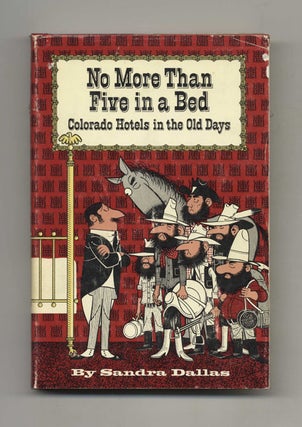 No More Than Five in a Bed: Colorado Hotels in the Old Days. Sandra Dallas.
