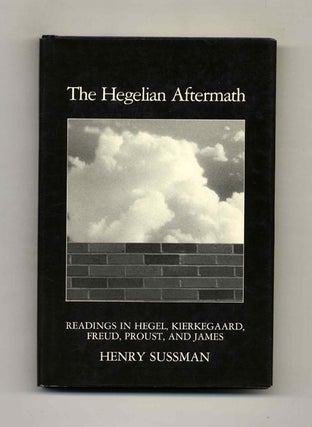 The Hegelian Aftermath: Readings in Hegel, Kierkegaard, Freud, Proust, and James. Henry Sussman.