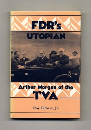 Book #41996 FDR's Utopian Arthur Morgan of The TVA. Roy Jr Talbert