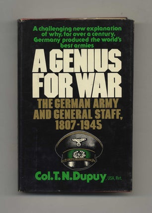 A Genius for War: the German Army and General Staff, 1807-1945 - 1st Edition/1st Printing. T. N. Dupuy, Col.
