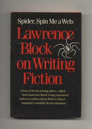 Spider, Spin Me a Web: Lawrence Block on Writing Fiction - 1st Edition/1st Printing. Lawrence Block.