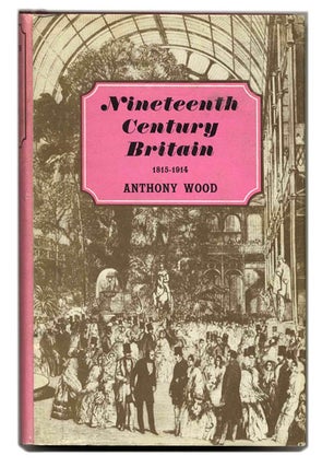 Book #42031 Nineteenth Century Britain - 1815-1914. Anthony Wood