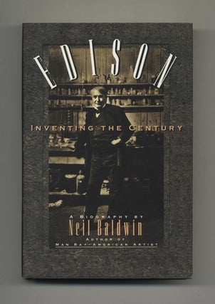Edison: Inventing the Century - 1st Edition/1st Printing. Neil Baldwin.