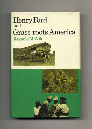 Henry Ford and Grass-roots America. Reynold M. Wik.