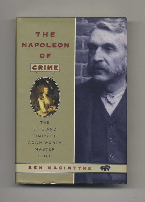 Book #42065 The Napoleon of Crime: The Life and Times of Adam Worth, Master Thief. Ben MacIntyre.
