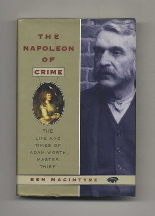 Book #42065 The Napoleon of Crime: The Life and Times of Adam Worth, Master Thief. Ben MacIntyre