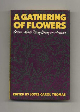 A Gathering of Flowers: Stories about Being Young in America - 1st Edition/1st Printing. Joyce Carol Thomas.