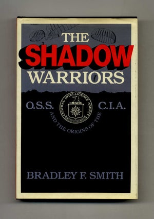 The Shadow Warriors: O.S.S. And The Origins Of The C.I.A. Bradley F. Smith.