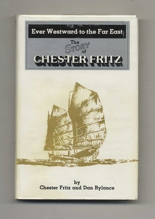 Ever Westward to the Far East: The Story of Chester Fritz - 1st Edition/1st Printing. Chester Fritz, and Dan.