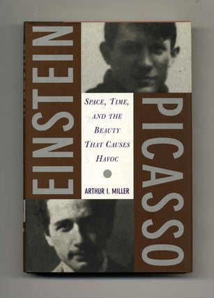 Book #42085 Einstein, Picasso: Space, Time, and the Beauty That Causes Havoc. Arthur I. Miller