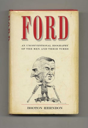 Ford: An Unconventional Biography of the Men and Their Times - 1st US Edition/1st Printing. Booton Herndon.