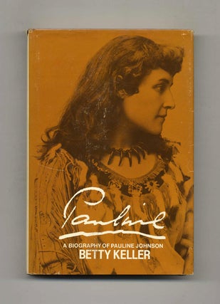 Book #42119 Pauline: A Biography of Pauline Johnson - 1st Edition/1st Printing. Betty Keller