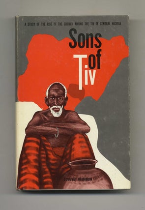 Book #42139 Sons of TIV: A Study of the Rise of the Church Among the Tiv of Central Nigeria -...