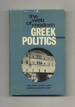 Book #42316 The Web of Modern Greek Politics. Jane Perry Clark Carey, Andrew Galbraith Carey