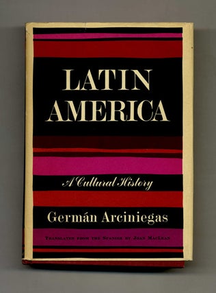 Book #42319 Latin America: A Cultural History - 1st US Edition/1st Printing. German Arciniegas,...