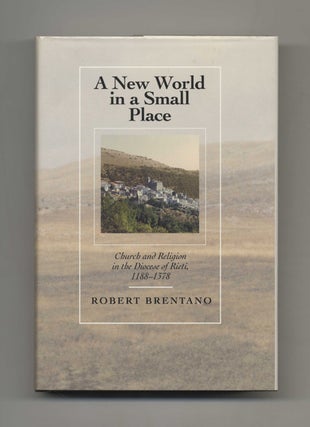 A New World in a Small Place: Church and Religion in the Diocese of Rieti, 1188-1378 - 1st. Robert Brentano.